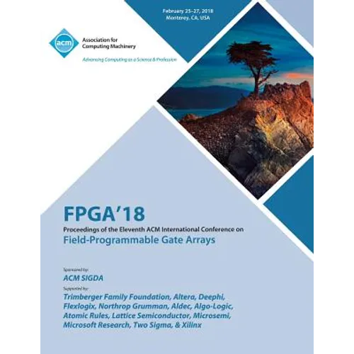 FPGA '18: Proceedings of the 2018 ACM/SIGDA International Symposium on Field-Programmable Gate Arrays - Paperback