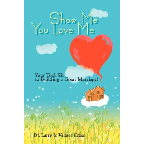 Show Me You Love Me: Your Tool Kit to Building a Great Marriage! - Paperback