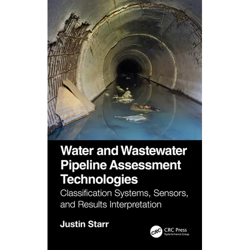 Water and Wastewater Pipeline Assessment Technologies: Classification Systems, Sensors, and Results Interpretation - Paperback