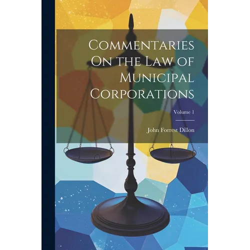 Commentaries On the Law of Municipal Corporations; Volume 1 - Paperback