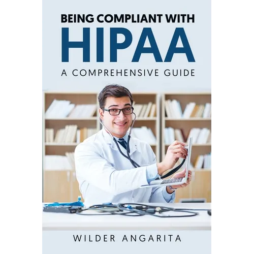 Being Compliant With HIPAA: A Comprehensive Guide - Paperback