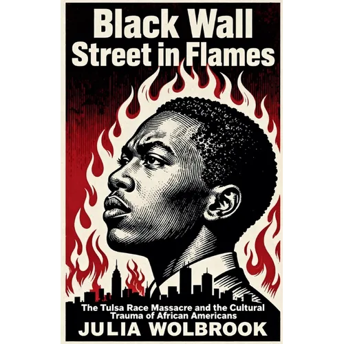 Black Wall Street in Flames The Tulsa Race Massacre and the Cultural Trauma of African Americans - Paperback