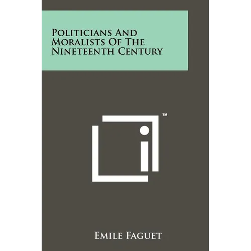 Politicians and Moralists of the Nineteenth Century - Paperback