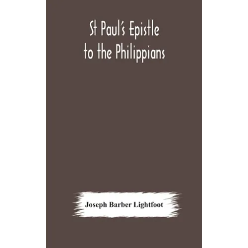 St Paul'S Epistle To The Philippians: A Revised Text With Introduction, Notes, And Dissertations - Hardcover