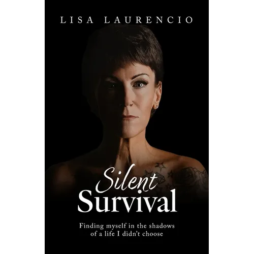 Silent Survival: Finding Myself in the Shadows of a Life I Didn't Choose - Paperback