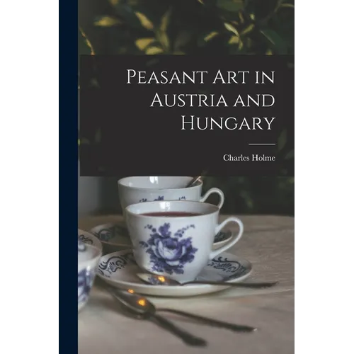 Peasant Art in Austria and Hungary - Paperback