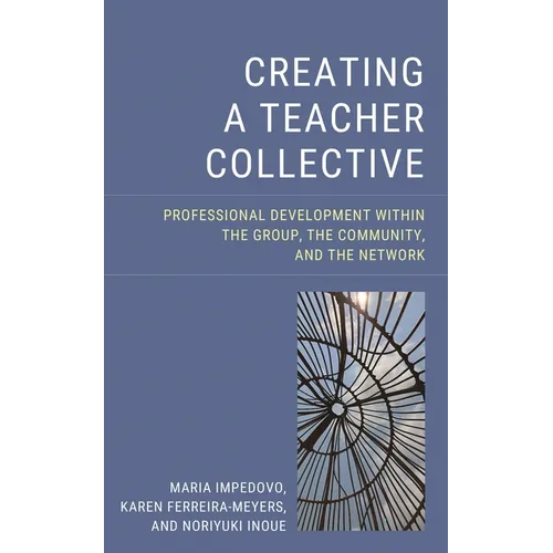 Creating a Teacher Collective: Professional Development Within the Group, the Community, and the Network - Hardcover