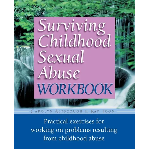 Surviving Childhood Sexual Abuse Workbook: Practical Exercises For Working On Problems Resulting From Childhood Abuse - Paperback