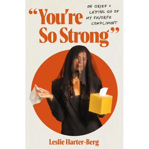 You're So Strong: On Grief and Letting Go of My Favorite Compliment - Paperback