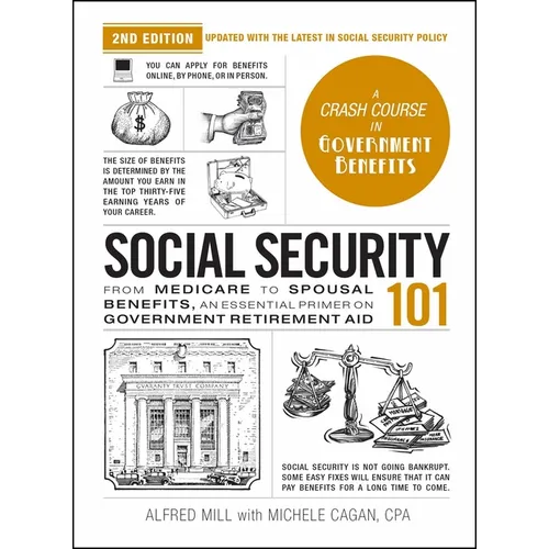Social Security 101, 2nd Edition: From Medicare to Spousal Benefits, an Essential Primer on Government Retirement Aid