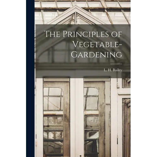The Principles of Vegetable-gardening