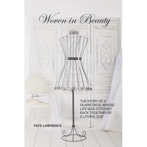 Woven in Beauty: The story of a seamstress whose life was stitched back together by a loving God - Paperback