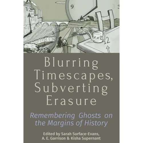 Blurring Timescapes, Subverting Erasure: Remembering Ghosts on the Margins of History - Paperback
