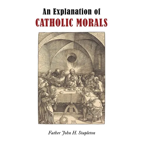 An Explanation of Catholic Morals - Paperback