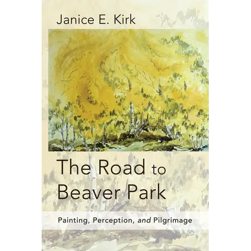 The Road to Beaver Park: Painting, Perception, and Pilgrimage - Paperback