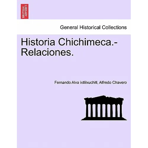 Historia Chichimeca.-Relaciones. - Paperback