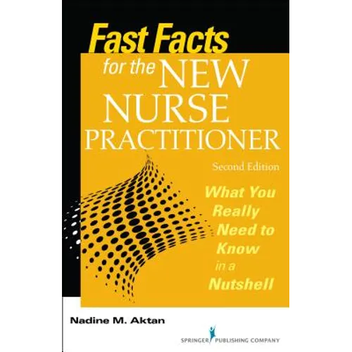 Fast Facts for the New Nurse Practitioner: What You Really Need to Know in a Nutshell - Paperback
