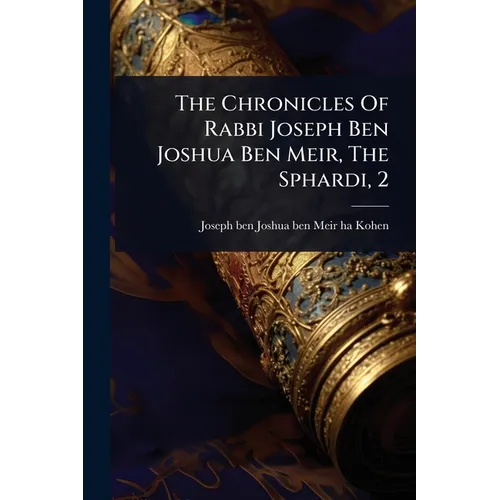 The Chronicles Of Rabbi Joseph Ben Joshua Ben Meir, The Sphardi, 2 - Paperback