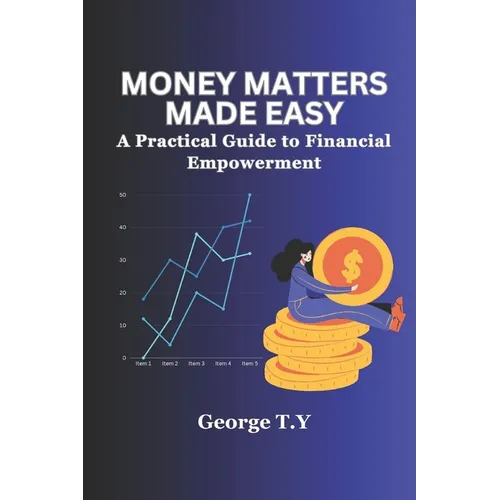 Money Matters Made Easy: A Practical Guide to Financial Empowerment - Paperback
