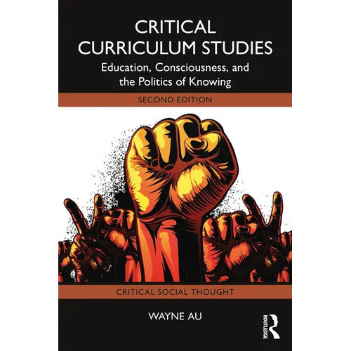 Critical Curriculum Studies: Education, Consciousness, and the Politics of Knowing - Paperback