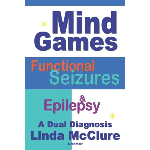 Mind Games; Functional Seizures & Epilepsy: A Dual Diagnosis - Paperback