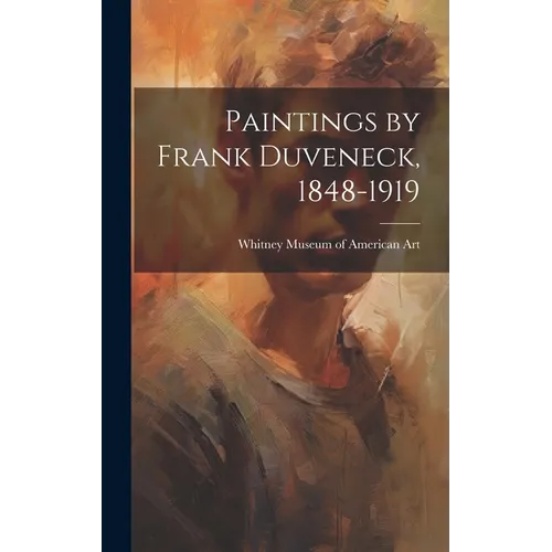 Paintings by Frank Duveneck, 1848-1919 - Hardcover