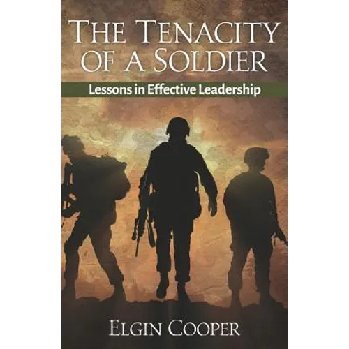 The Tenacity of a Soldier: Lessons in Effective Leadership - Paperback