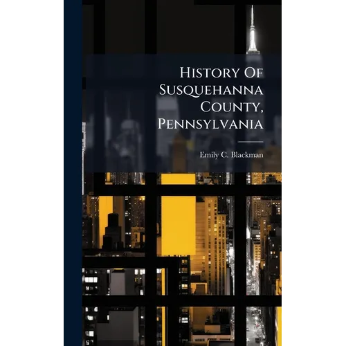 History Of Susquehanna County, Pennsylvania - Hardcover