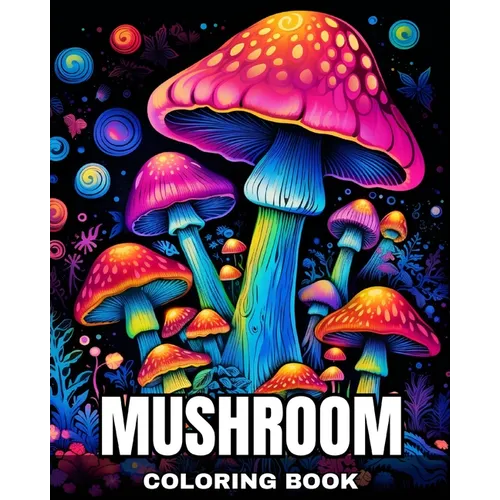 Mushroom Coloring Book: Fantastic Mushrooms Coloring Pages for Adults and Teens - Paperback