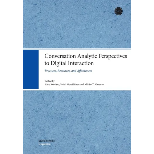 Conversation Analytic Perspectives to Digital Interaction: Practices, Resources, and Affordances - Paperback