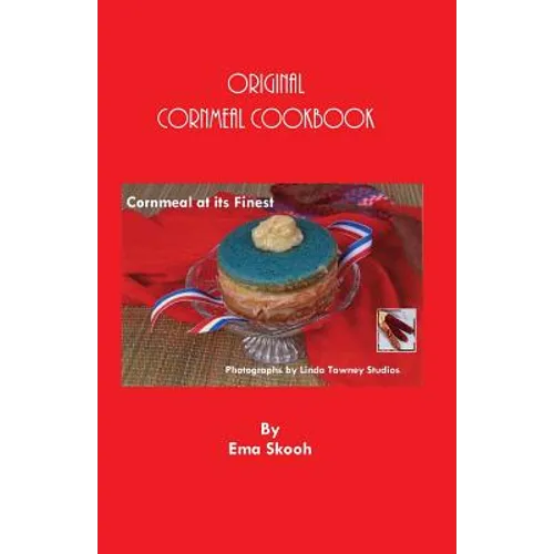 Original Cornmeal Cookbook: Cornmeal at its Finest - Paperback