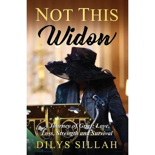 Not This Widow: A Journey of Grief: Love, Loss, Strength and Survival - Paperback