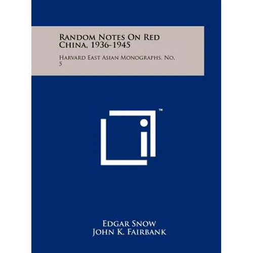 Random Notes On Red China, 1936-1945: Harvard East Asian Monographs, No. 5 - Paperback
