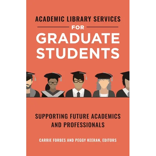 Academic Library Services for Graduate Students: Supporting Future Academics and Professionals - Paperback