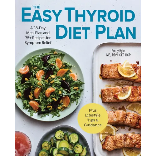 The Easy Thyroid Diet Plan: A 28-Day Meal Plan and 75 Recipes for Symptom Relief - Paperback