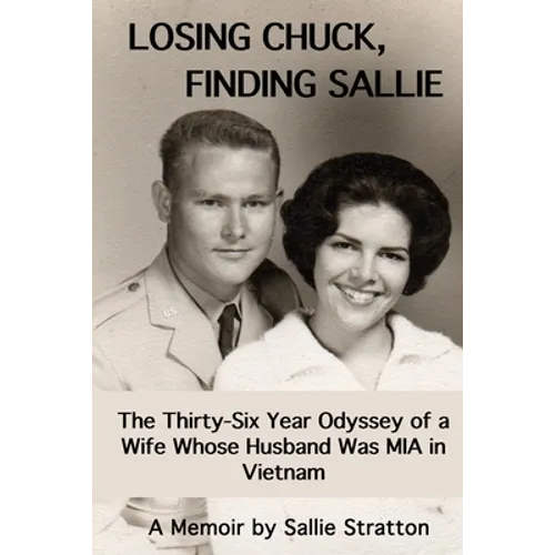 Losing Chuck, Finding Sallie: The Thirty-Six Year Odyssey of a Wife Whose Husband Was MIA in Vietnam - Paperback