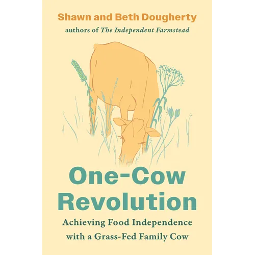 One-Cow Revolution: Achieving Food Independence with a Grass-Fed Family Cow - Paperback