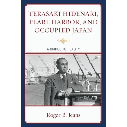 Terasaki Hidenari, Pearl Harbor, and Occupied Japan: A Bridge to Reality - Paperback