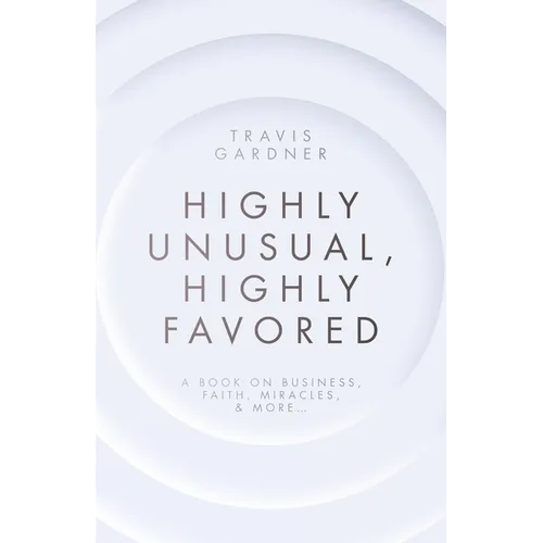 Highly Unusual, Highly Favored: A book on business, faith, miracles, & more... - Paperback