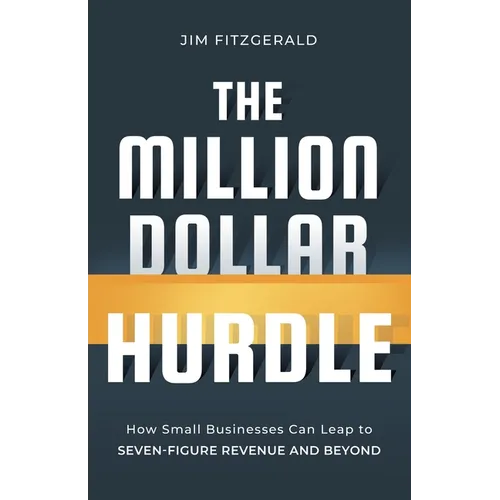 The Million Dollar Hurdle: How Small Businesses Can Leap to Seven-Figure Revenue and Beyond - Paperback