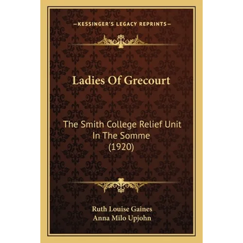 Ladies Of Grecourt: The Smith College Relief Unit In The Somme (1920) - Paperback