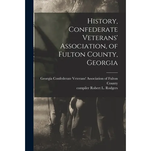 History, Confederate Veterans' Association, of Fulton County, Georgia - Paperback