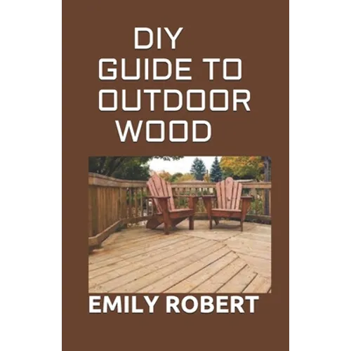 DIY Guide to Outdoor Wood: A Complete Easy-to-Build Step-by-Step Projects (Creative Homeowner) Easy-to-Follow Instructions for Trellises, Planter - Paperback
