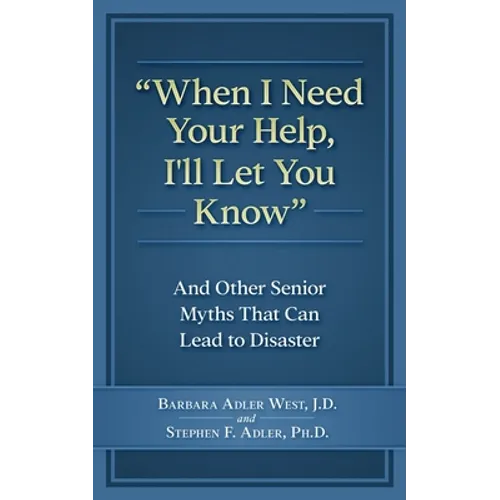When I Need Your Help I'll Let You Know: And Other Senior Myths That Can Lead to Disaster - Paperback