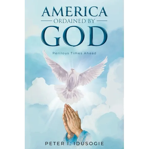 America Ordained by God: Perilous Times Ahead - Paperback