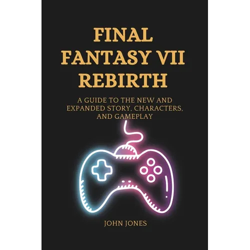 Final Fantasy VII Rebirth: A Guide to the New and Expanded Story, Characters, and Gameplay - Paperback