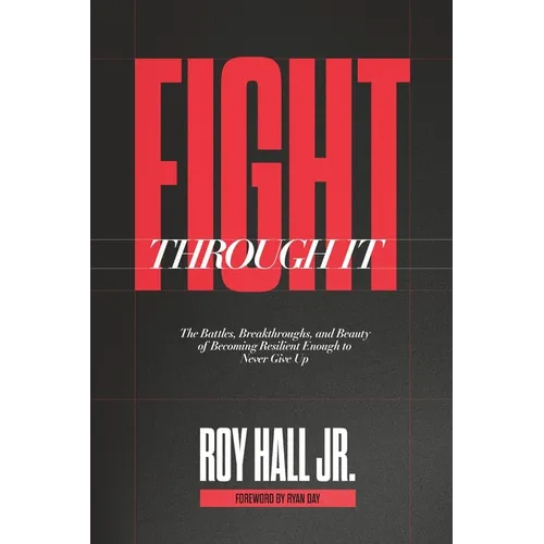 Fight Through It: The Battles, Breakthroughs, and Beauty of Becoming Resilient Enough to Never Give Up - Paperback