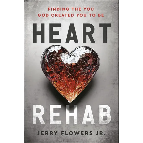 Heart Rehab: Finding the You God Created You to Be