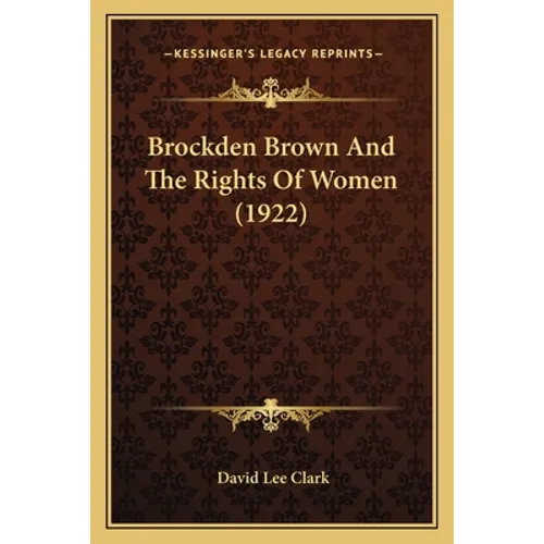 Brockden Brown And The Rights Of Women (1922) - Paperback