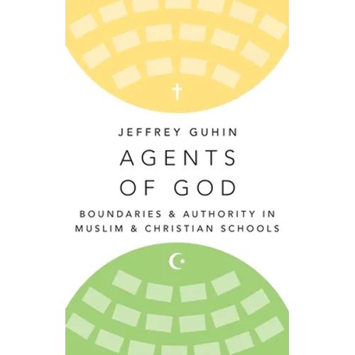 Agents of God: Boundaries and Authority in Muslim and Christian Schools - Hardcover